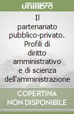 Il partenariato pubblico-privato. Profili di diritto amministrativo e di scienza dell‘amministrazione Scelto Dai Clienti