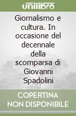 Giornalismo e cultura. In occasione del decennale della scomparsa di Giovanni Spadolini Occasione