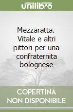 Ordina Subito Mezzaratta. Vitale e altri pittori per una confraternita bolognese