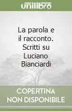 La parola e il racconto. Scritti su Luciano Bianciardi Promozione Esclusiva