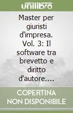 A Buon Prezzo Master per giuristi d‘impresa. Vol. 3 Il software tra brevetto e diritto d‘autore. Regime «proprietario» o open source?