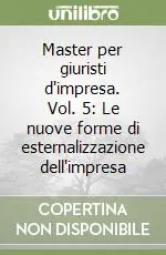 Offerta Speciale Master per giuristi d‘impresa. Vol. 5 Le nuove forme di esternalizzazione dell‘impresa