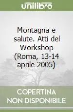 Montagna e salute. Atti del Workshop (Roma, 13-14 aprile 2005) Novità