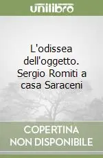 Occasione L‘odissea dell‘oggetto. Sergio Romiti a casa Saraceni