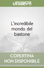 L‘incredibile mondo del bastone Ordina Subito