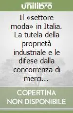Non Perdere Il «settore moda» in Italia. La tutela della proprietà industriale e le difese dalla concorrenza di merci sotto-costo