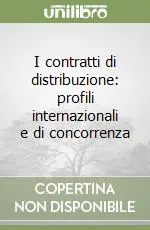 I contratti di distribuzione profili internazionali e di concorrenza Spedito Oggi