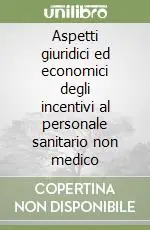 Nuovo Arrivo Aspetti giuridici ed economici degli incentivi al personale sanitario non medico