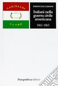 Italiani nella guerra civile americana (1861-1865) Super Prezzo