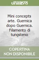 Prezzo Basso Mini concepts arte. Guernica dopo Guernica. Filamento di tungsteno
