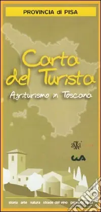 Carta del turismo. Provincia di Pisa. Agriturismo in Toscana Reso Gratuito