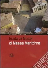 Acquista Ora Guida ai musei di Massa Marittima