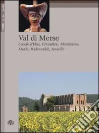 Val di Merse. Casole d‘Elsa, Chiusdino, Monticiano, Murio, Radicondoli, Sovicille Compra Adesso
