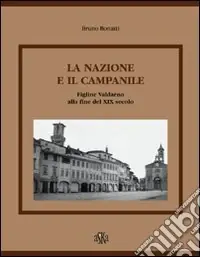 Pagamento Sicuro La nazione e il campanile. Figline Valdarno alla fine del XIX secolo