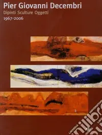 Pier Giovanni Decembri. Dipinti sculture oggetti 1967-2006 Promozione
