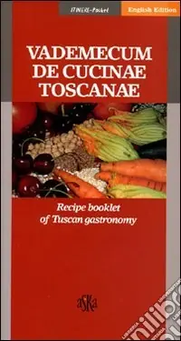 Vademecum de cucinae toscanae. Recipe booklet of Tuscan gastronomy Più Venduto