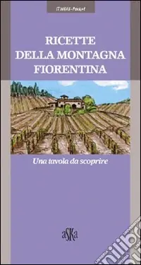 Professionale Ricette della montagna fiorentina. Una tavola da scoprire