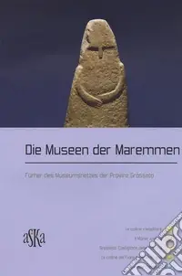 Die Museen der Maremmen. Führer des Museumsnetzes der Provinz Grosseto Saldi