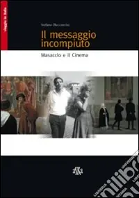 Sconto Il messaggio incompiuto. Masaccio e il cinema