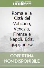 Roma e la Città del Vaticano, Venezia, Firenze e Napoli. Ediz. giapponese Ultime Pezzi