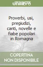 Quantità Limitata Proverbi, usi, pregiudizi, canti, novelle e fiabe popolari in Romagna