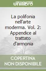 La polifonia nell‘arte moderma. Vol. 2 Appendice al trattato d‘armonia Promo Stagionale