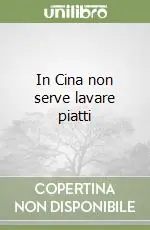 Soddisfatti O Rimborsati In Cina non serve lavare piatti