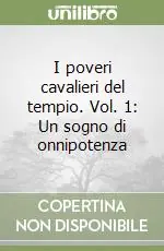 I poveri cavalieri del tempio. Vol. 1 Un sogno di onnipotenza Consegna Rapida