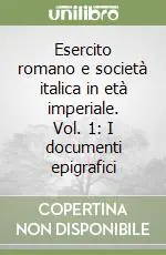 Esercito romano e società italica in età imperiale. Vol. 1 I documenti epigrafici Sconto