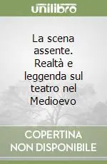 La scena assente. Realtà e leggenda sul teatro nel Medioevo Pagamento Sicuro