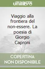 Viaggio alla frontiera del non-essere. La poesia di Giorgio Caproni Sconto