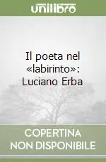 Il poeta nel «labirinto» Luciano Erba Sconto