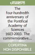 The four-hundredth anniversary of the Pontifical Academy of Sciences 1603-2003. The commemorative session of 9 November 2003 Offerta Del Giorno