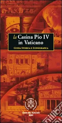 La casina Pio IV in Vaticano. Guida storica e iconografica Ultimissimo Modello