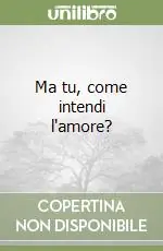 Reso Gratuito Ma tu, come intendi l‘amore?