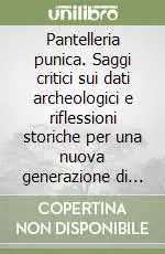 Scelto Dai Clienti Pantelleria punica. Saggi critici sui dati archeologici e riflessioni storiche per una nuova generazione di ricerca