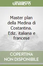 Master plan della Medina di Costantina. Ediz. italiana e francese Economico