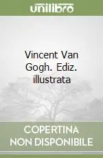 Vincent Van Gogh. Ediz. illustrata Prezzo Basso