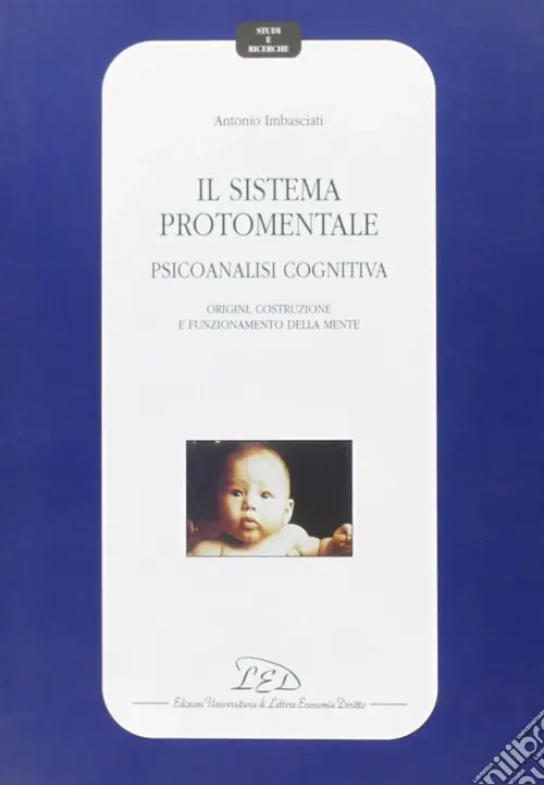 Il sistema protomentale. Psicoanalisi cognitiva. Origine, costruzione e funzionamento della mente Ultimissimo Modello