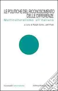 Le politiche del riconoscimento delle differenze. Multiculturalismo all‘italiana Prezzo Basso