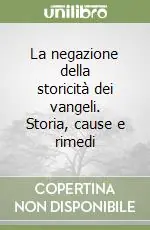 La negazione della storicità dei vangeli. Storia, cause e rimedi Consegna Rapida