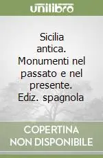 Sicilia antica. Monumenti nel passato e nel presente. Ediz. spagnola Nuovo Arrivo