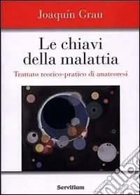 Bestseller Le chiavi della malattia. Trattato teorico-pratico di anatheóresis