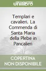 Templari e cavalieri. La Commenda di Santa Maria della Plebe in Pancalieri Vendita Finale
