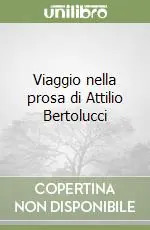 Prezzo Basso Viaggio nella prosa di Attilio Bertolucci