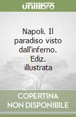 Napoli. Il paradiso visto dall‘inferno. Ediz. illustrata Solo Oggi