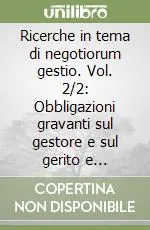 Ricerche in tema di negotiorum gestio. Vol. 2/2 Obbligazioni gravanti sul gestore e sul gerito e responsabilità Popolare