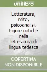 Consegna Rapida Letteratura, mito, psicoanalisi. Figure mitiche nella letteratura di lingua tedesca