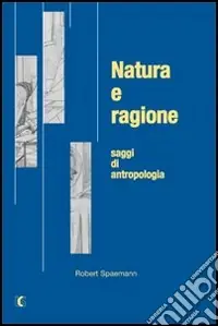 Natura e ragione. Saggi di antropologia Promozione Esclusiva