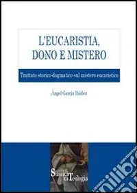 Affare L‘eucaristia, dono e mistero. Trattato storico-dogmatico sul mistero eucaristico